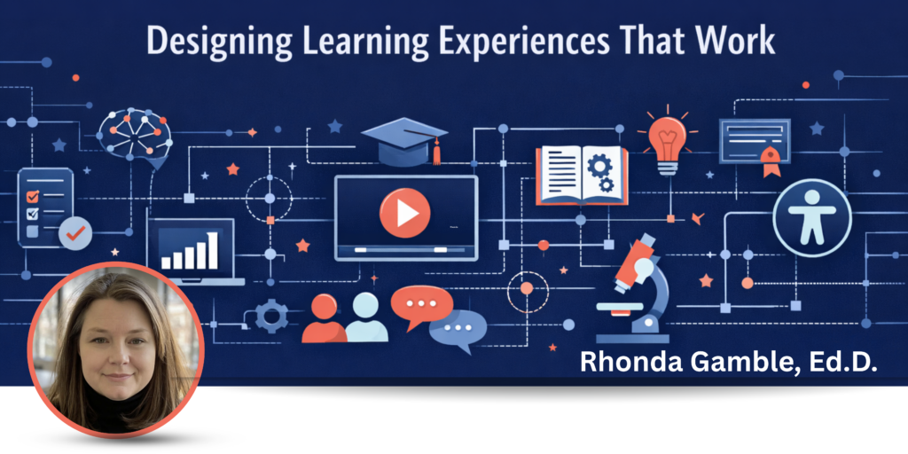 Designing Learning Experiences that work, Rhonda Gamble, Ed.D.